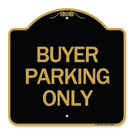 Signmission Designer Series Sign-Buyer Parking Only, Black & Gold Aluminum Sign, 18" x 18", BG-1818-24291 A-DES-BG-1818-24291